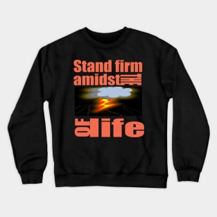 Stand firm amidst the storm of life Christian T-shirt Crewneck Sweatshirt